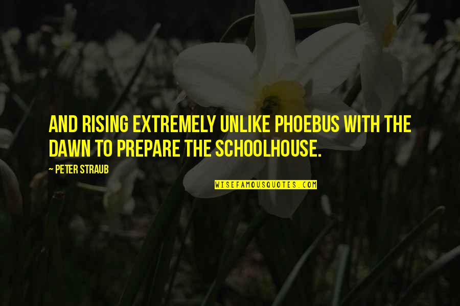 Phoebus Quotes By Peter Straub: and rising extremely unlike Phoebus with the dawn