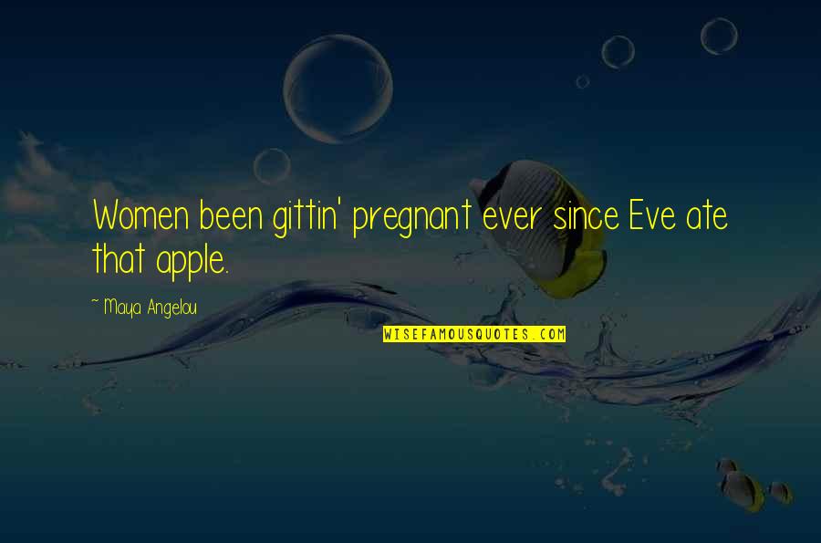 Phoenix Firebird Quotes By Maya Angelou: Women been gittin' pregnant ever since Eve ate