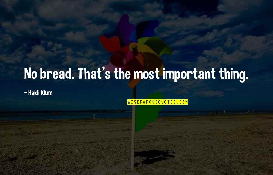 Phoenix Harry Potter Quotes By Heidi Klum: No bread. That's the most important thing. Phoenix Harry Potter Quotes By Heidi Klum: No bread. That's the most important thing.