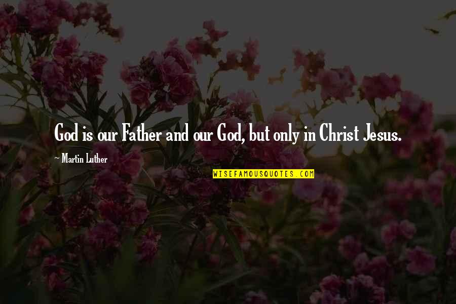 Phoenix Life Annuity Quotes By Martin Luther: God is our Father and our God, but