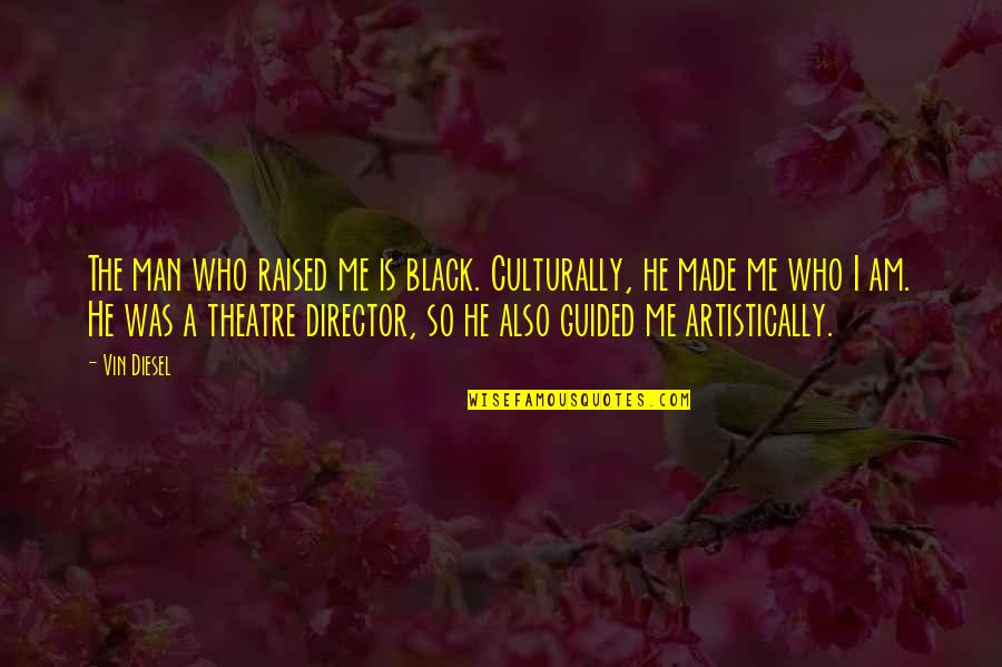 Phoenix Like Birds Quotes By Vin Diesel: The man who raised me is black. Culturally, Phoenix Like Birds Quotes By Vin Diesel: The man who raised me is black. Culturally,