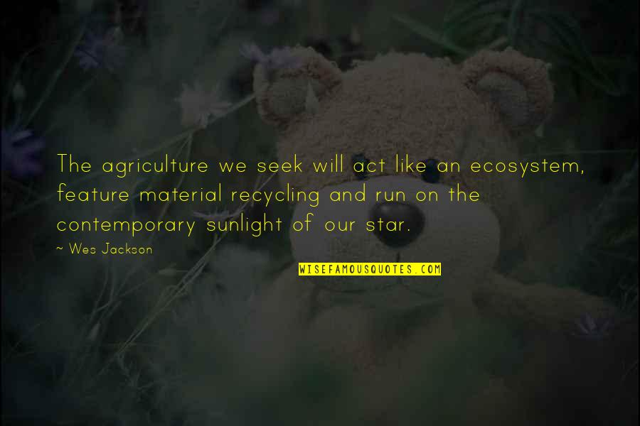 Phoenix Rising Book Quotes By Wes Jackson: The agriculture we seek will act like an