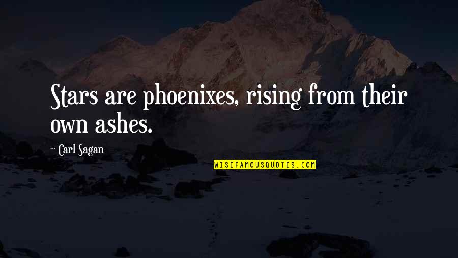 Phoenix Rising Quotes By Carl Sagan: Stars are phoenixes, rising from their own ashes.