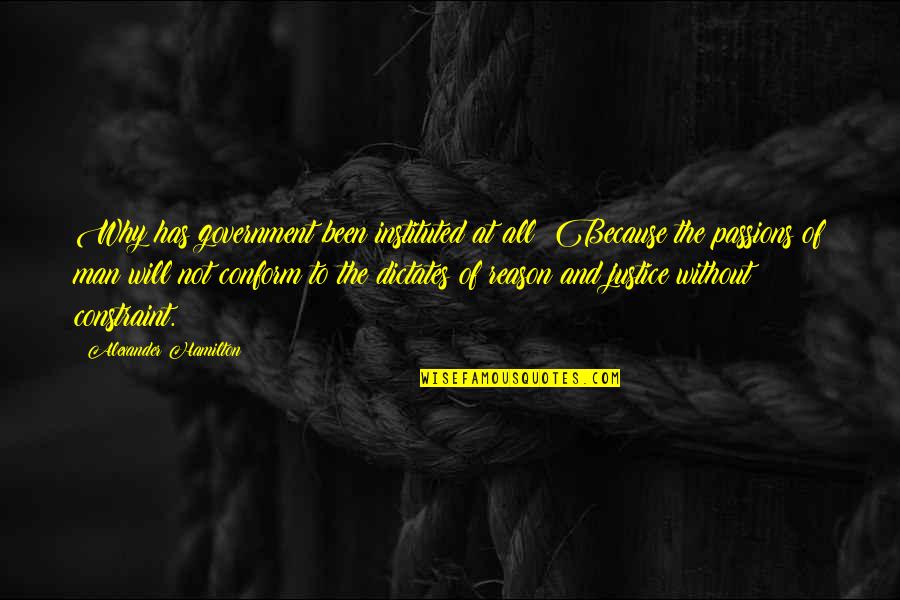 Phoenix Sc Quotes By Alexander Hamilton: Why has government been instituted at all? Because