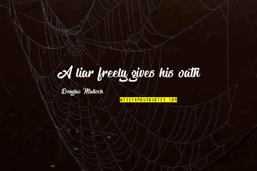 Phoenixes And Peach Quotes By Douglas Malloch: A liar freely gives his oath Phoenixes And Peach Quotes By Douglas Malloch: A liar freely gives his oath