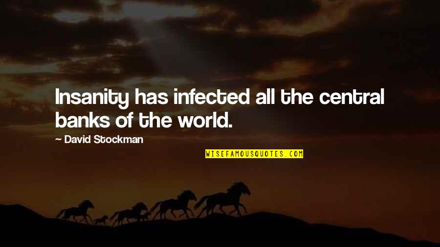 Phoenixes Roblox Quotes By David Stockman: Insanity has infected all the central banks of Phoenixes Roblox Quotes By David Stockman: Insanity has infected all the central banks of
