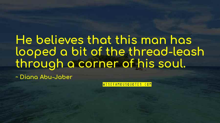 Phom Quotes By Diana Abu-Jaber: He believes that this man has looped a