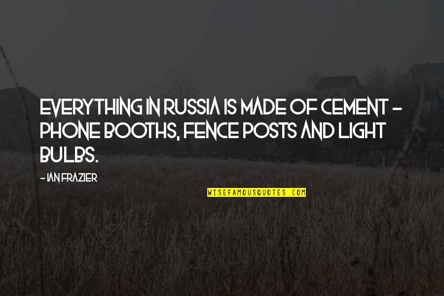 Phone Booths Quotes By Ian Frazier: Everything in Russia is made of cement -