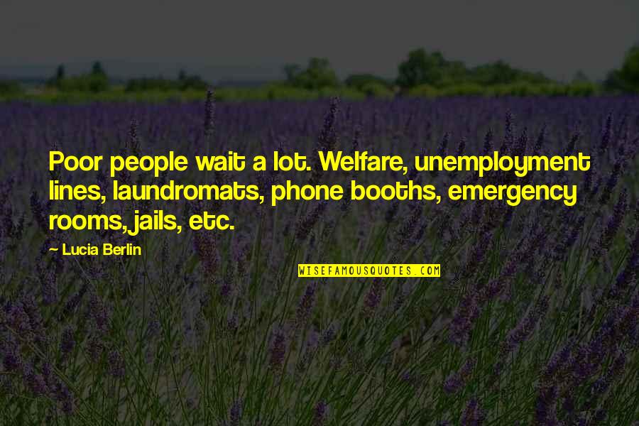 Phone Booths Quotes By Lucia Berlin: Poor people wait a lot. Welfare, unemployment lines,