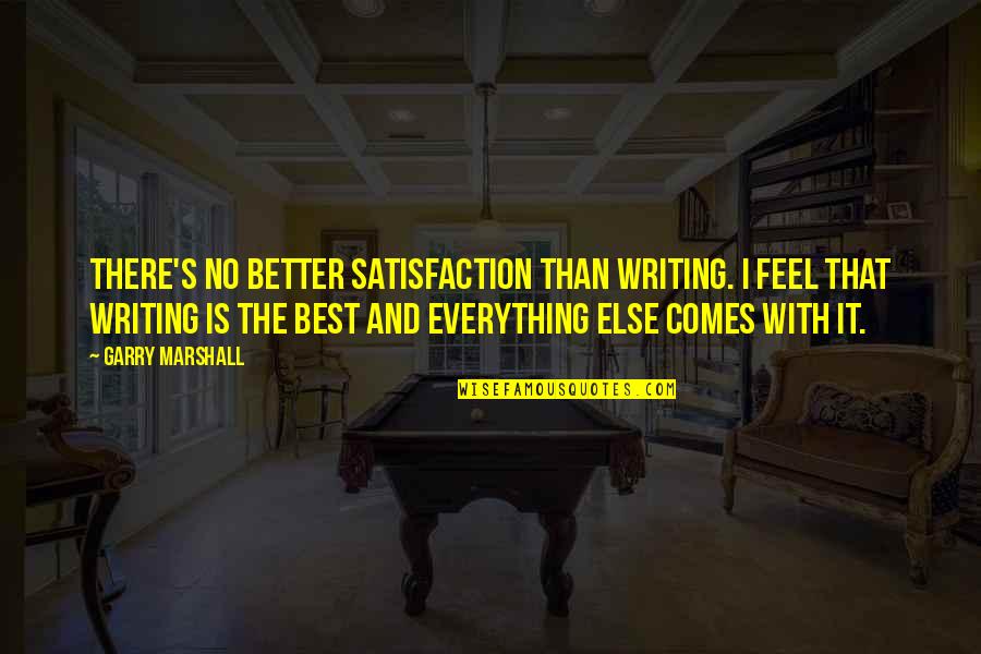 Phone Boxes Quotes By Garry Marshall: There's no better satisfaction than writing. I feel Phone Boxes Quotes By Garry Marshall: There's no better satisfaction than writing. I feel