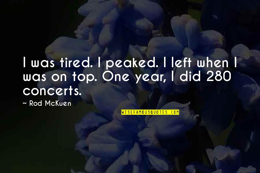 Phone Call Away Quotes By Rod McKuen: I was tired. I peaked. I left when