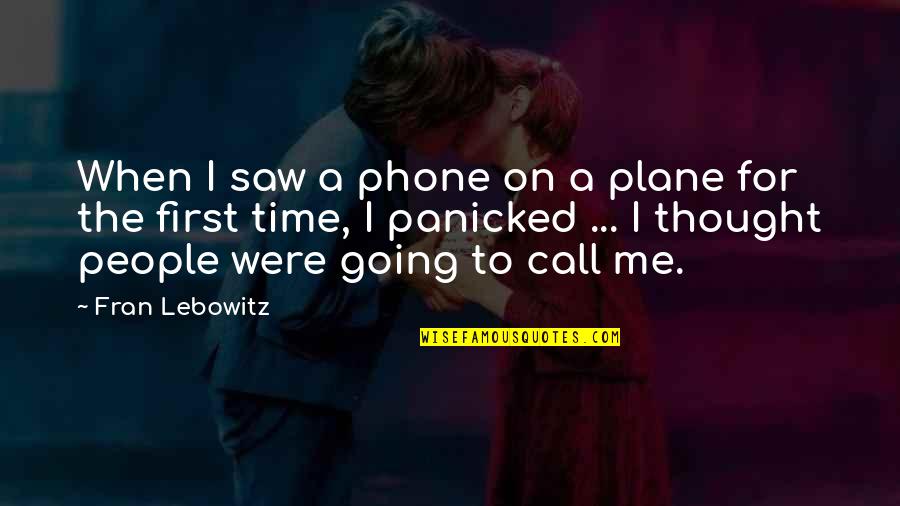 Phone Call Quotes By Fran Lebowitz: When I saw a phone on a plane