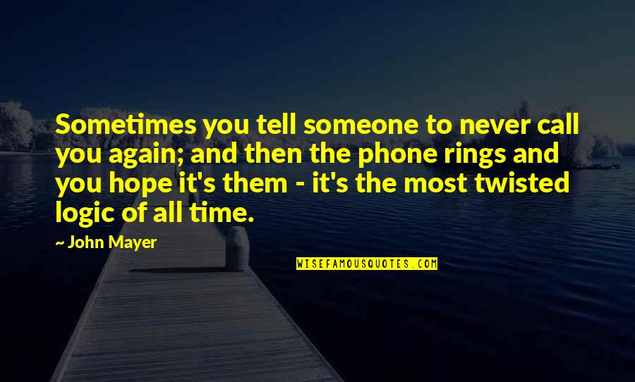 Phone Call Quotes By John Mayer: Sometimes you tell someone to never call you