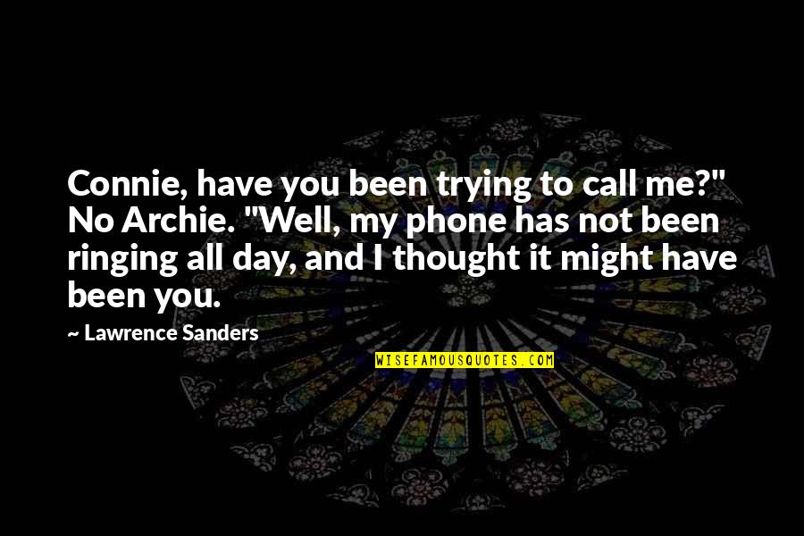 Phone Call Quotes By Lawrence Sanders: Connie, have you been trying to call me?"