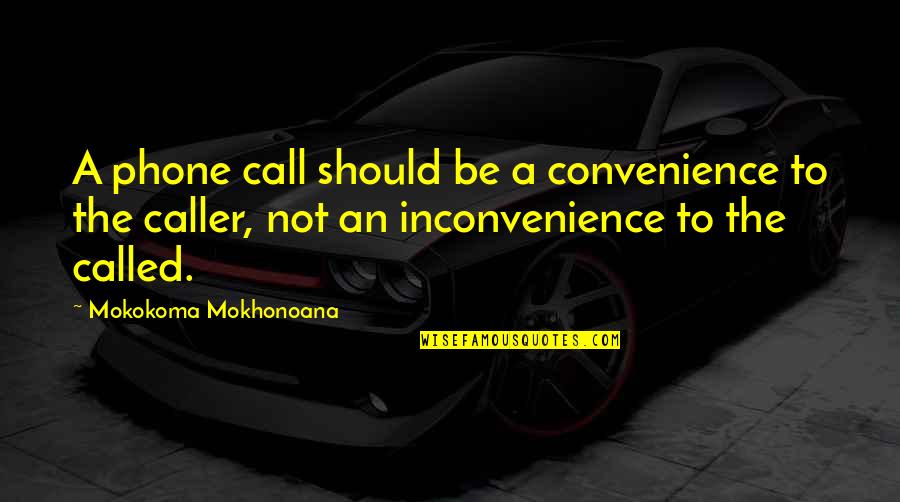 Phone Call Quotes By Mokokoma Mokhonoana: A phone call should be a convenience to