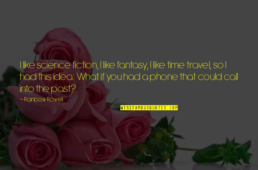 Phone Call Quotes By Rainbow Rowell: I like science fiction, I like fantasy, I