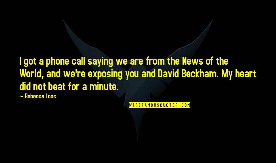 Phone Call Quotes By Rebecca Loos: I got a phone call saying we are