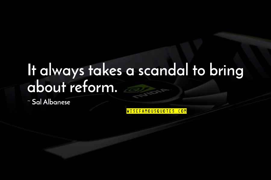 Phone Cases With Quotes By Sal Albanese: It always takes a scandal to bring about Phone Cases With Quotes By Sal Albanese: It always takes a scandal to bring about