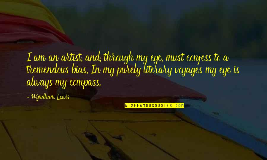 Phone Chargers Quotes By Wyndham Lewis: I am an artist, and, through my eye,