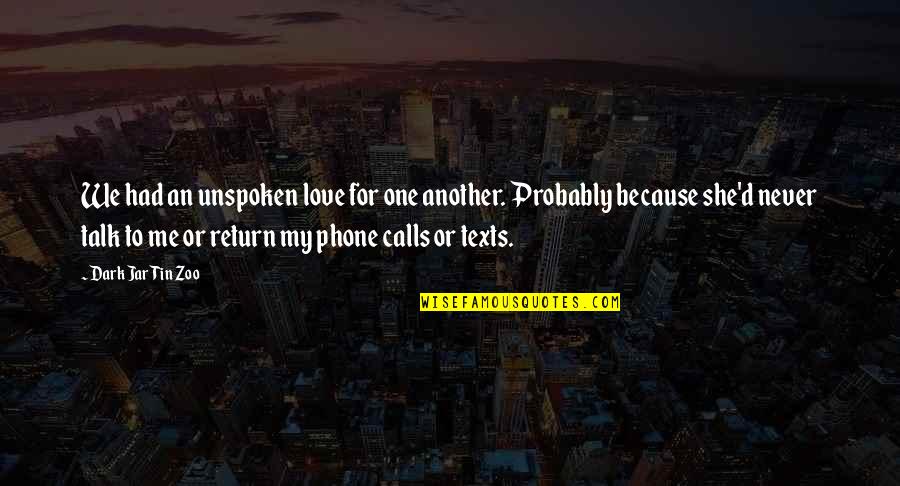Phone Communication Quotes By Dark Jar Tin Zoo: We had an unspoken love for one another. Phone Communication Quotes By Dark Jar Tin Zoo: We had an unspoken love for one another.