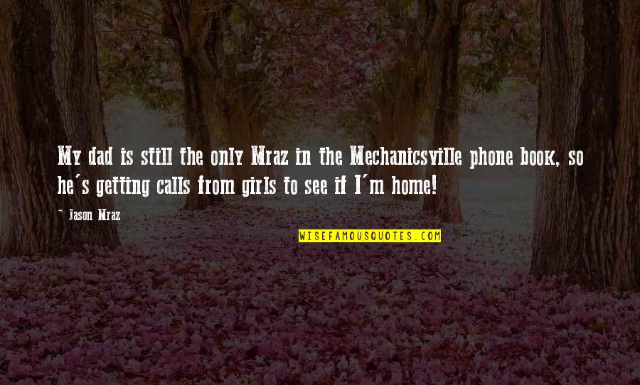 Phone Home Quotes By Jason Mraz: My dad is still the only Mraz in Phone Home Quotes By Jason Mraz: My dad is still the only Mraz in