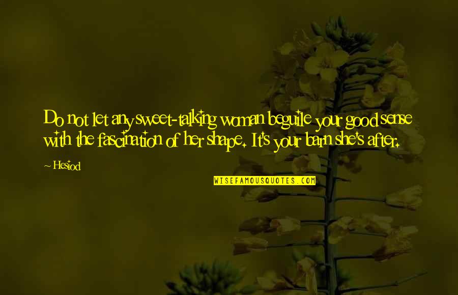Phone Message Quotes By Hesiod: Do not let any sweet-talking woman beguile your Phone Message Quotes By Hesiod: Do not let any sweet-talking woman beguile your