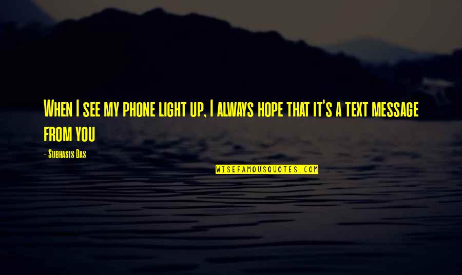 Phone Message Quotes By Subhasis Das: When I see my phone light up, I