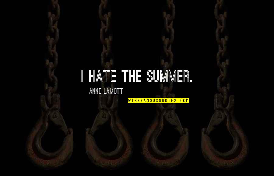 Phone Obsession Quotes By Anne Lamott: I hate the summer. Phone Obsession Quotes By Anne Lamott: I hate the summer.
