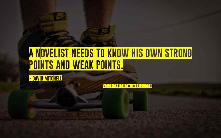 Phone Obsession Quotes By David Mitchell: A novelist needs to know his own strong Phone Obsession Quotes By David Mitchell: A novelist needs to know his own strong