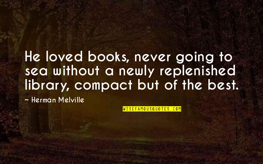 Phone Obsession Quotes By Herman Melville: He loved books, never going to sea without Phone Obsession Quotes By Herman Melville: He loved books, never going to sea without