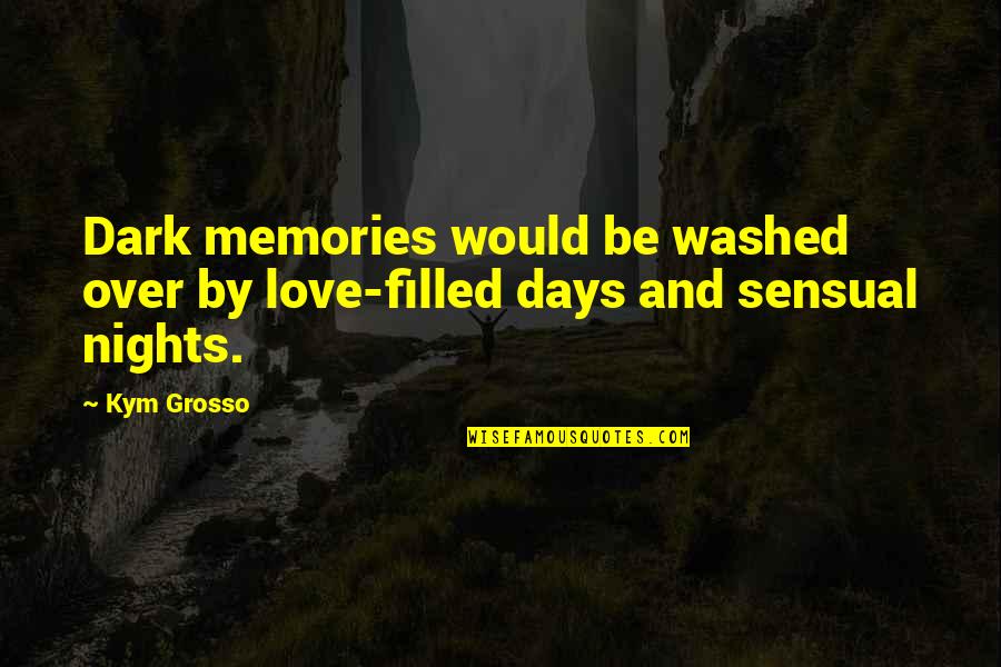 Phone Obsession Quotes By Kym Grosso: Dark memories would be washed over by love-filled