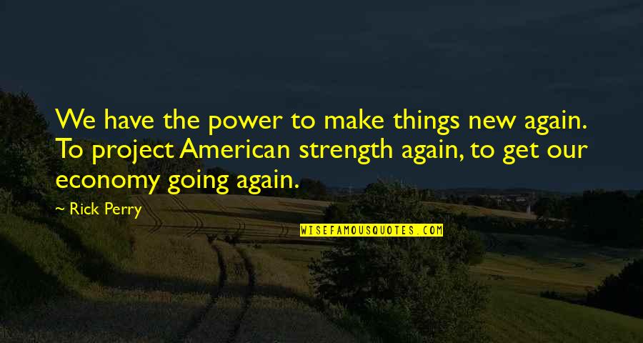 Phone Obsession Quotes By Rick Perry: We have the power to make things new Phone Obsession Quotes By Rick Perry: We have the power to make things new