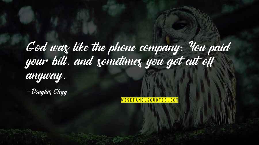 Phone Off Quotes By Douglas Clegg: God was like the phone company: You paid