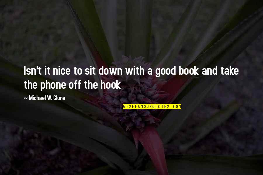 Phone Off Quotes By Michael W. Clune: Isn't it nice to sit down with a