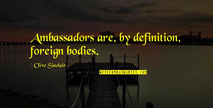 Phone On Silent Quotes By Clive Sinclair: Ambassadors are, by definition, foreign bodies. Phone On Silent Quotes By Clive Sinclair: Ambassadors are, by definition, foreign bodies.