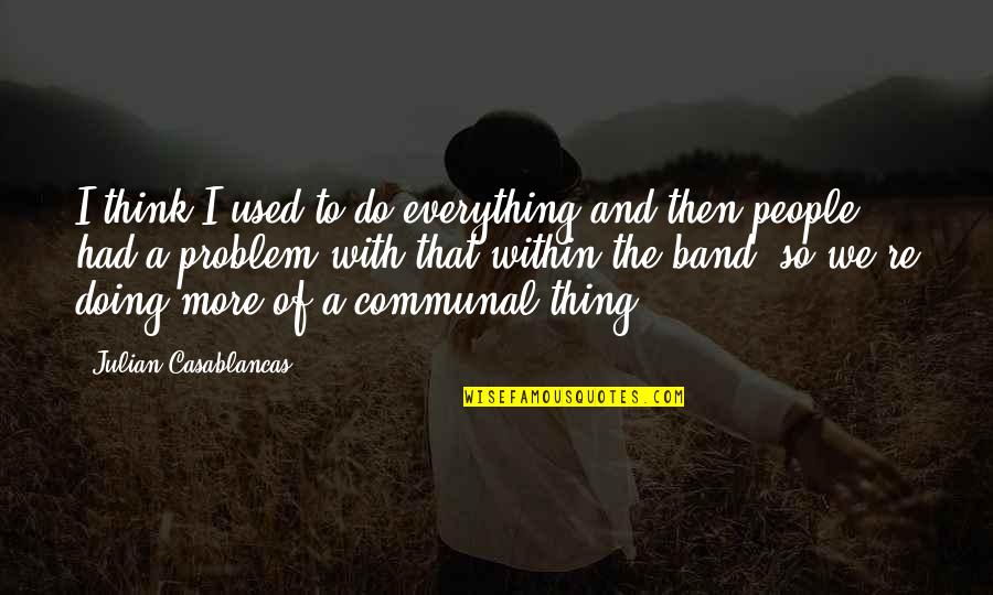 Phone Relationship Quotes By Julian Casablancas: I think I used to do everything and