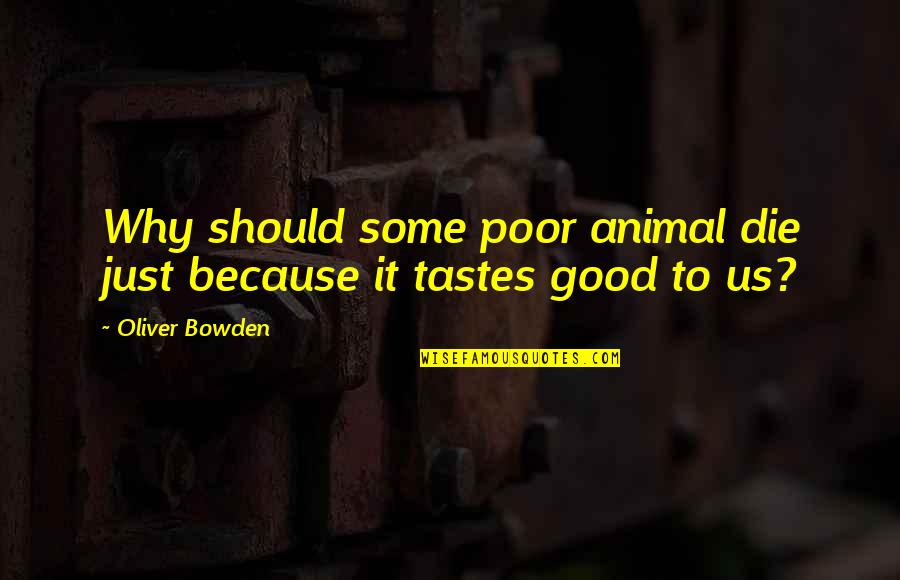 Phone Screen Quotes By Oliver Bowden: Why should some poor animal die just because