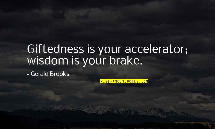 Phone Screen Repair Quotes By Gerald Brooks: Giftedness is your accelerator; wisdom is your brake.