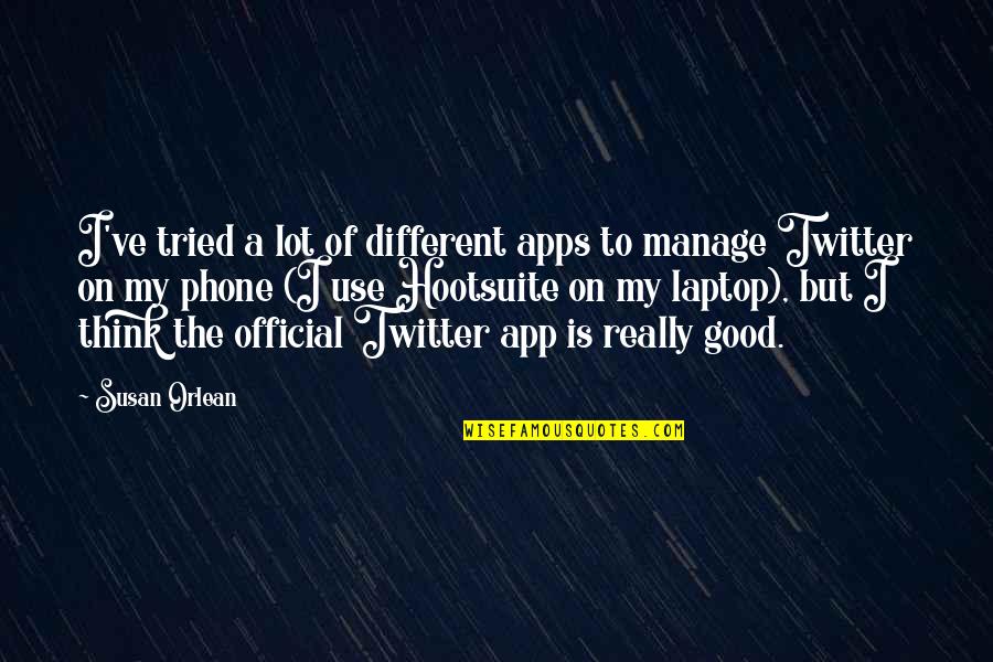 Phone Use Quotes By Susan Orlean: I've tried a lot of different apps to