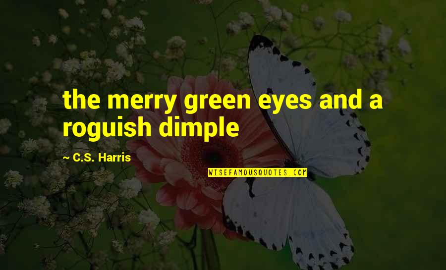 Phonecall Quotes By C.S. Harris: the merry green eyes and a roguish dimple