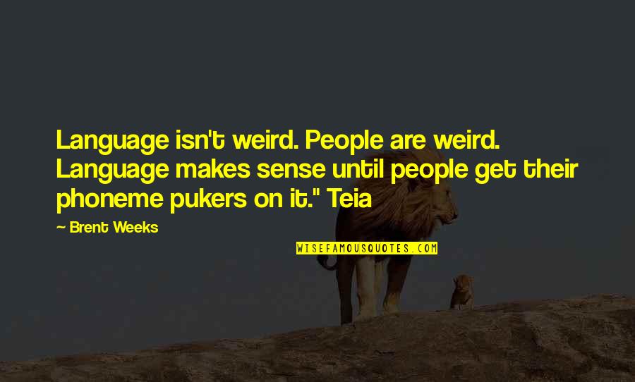 Phoneme Quotes By Brent Weeks: Language isn't weird. People are weird. Language makes