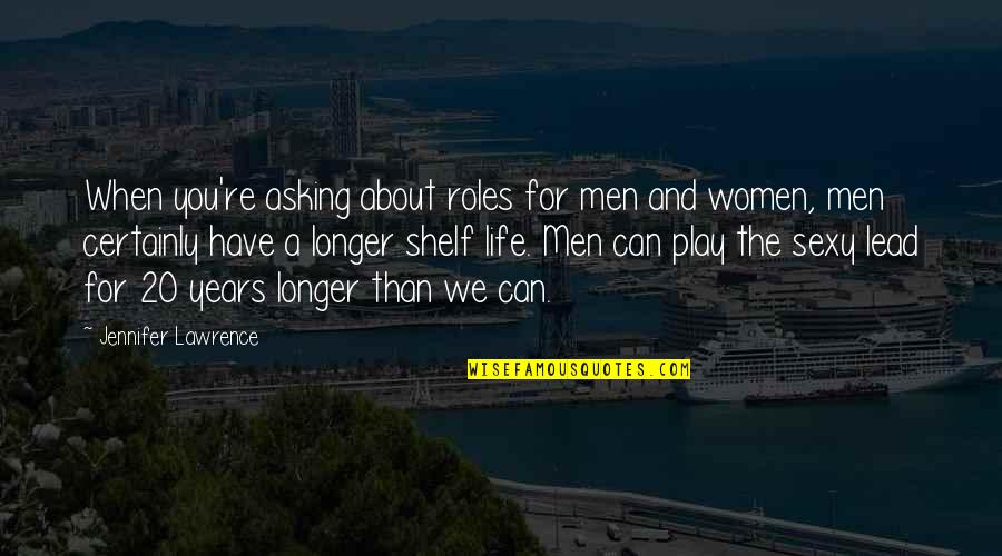 Phones And Relationships Quotes By Jennifer Lawrence: When you're asking about roles for men and Phones And Relationships Quotes By Jennifer Lawrence: When you're asking about roles for men and