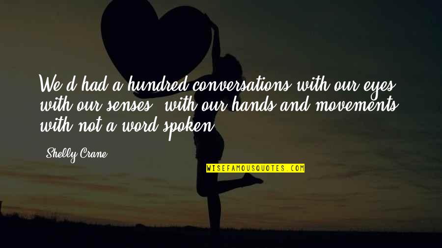 Phones And Relationships Quotes By Shelly Crane: We'd had a hundred conversations with our eyes, Phones And Relationships Quotes By Shelly Crane: We'd had a hundred conversations with our eyes,