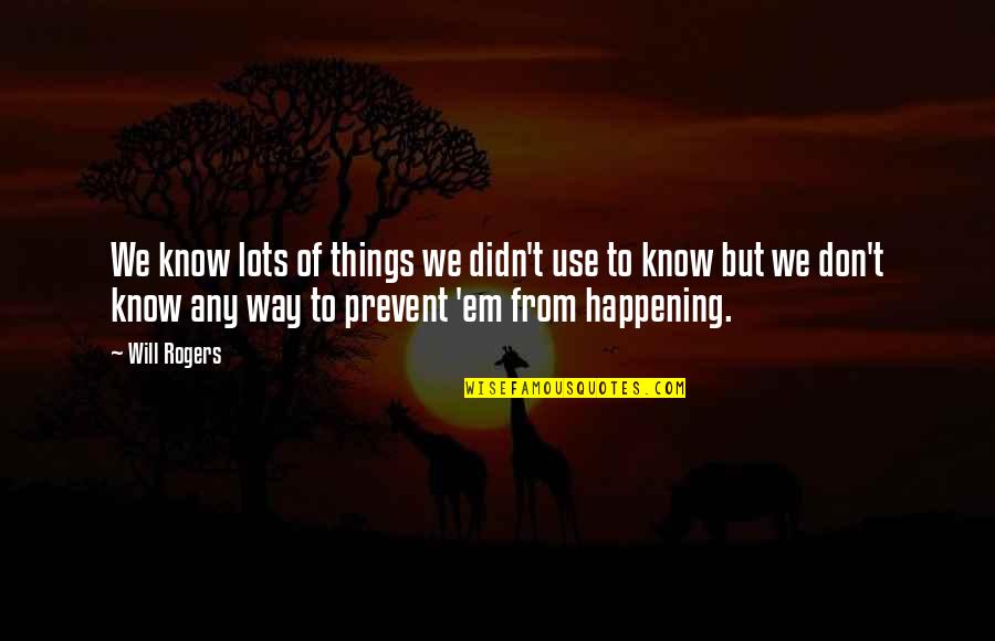 Phones And Relationships Quotes By Will Rogers: We know lots of things we didn't use Phones And Relationships Quotes By Will Rogers: We know lots of things we didn't use