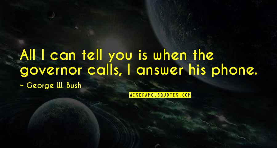 Phones Calls Quotes By George W. Bush: All I can tell you is when the