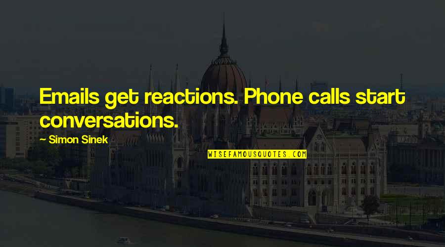 Phones Calls Quotes By Simon Sinek: Emails get reactions. Phone calls start conversations.