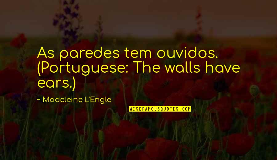 Phones In Class Quotes By Madeleine L'Engle: As paredes tem ouvidos. (Portuguese: The walls have