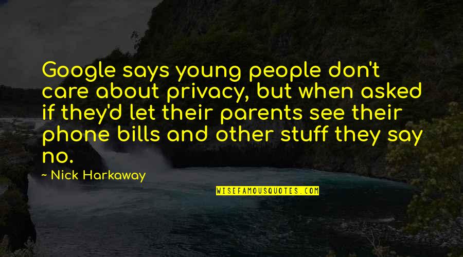 Phones No Phone Quotes By Nick Harkaway: Google says young people don't care about privacy,