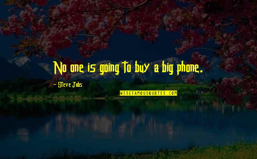 Phones No Phone Quotes By Steve Jobs: No one is going to buy a big