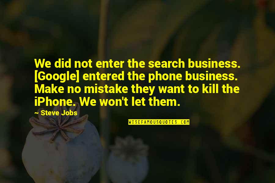 Phones No Phone Quotes By Steve Jobs: We did not enter the search business. [Google]